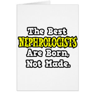 Les Meilleurs Néphrologistes Sont Nés, Non Fabriqu