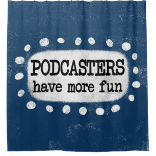 Les Podcasts Ont Plus Amusant Rideau De Douche