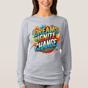 Les rêves déclenchent le changement ( T-shirt conç