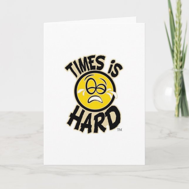 Les temps est dur (la carte d'anniversaire) (Devant)