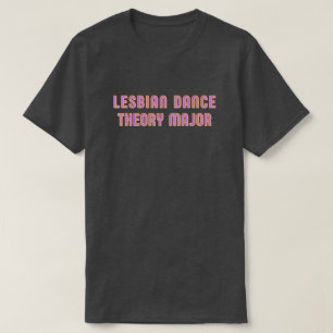 Lesbian Dance Theory Major T-Shirt