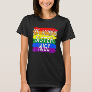 Lesbian Gay Pride Free Vaccinated Sister Hugs Lgbt T-Shirt