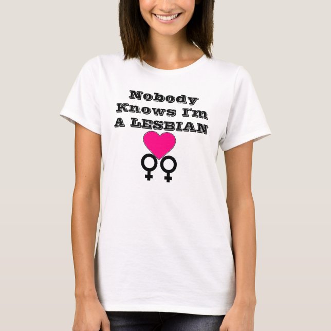 lesbian, Nobody , Knows I'm, A LESBIAN T-Shirt (Front)