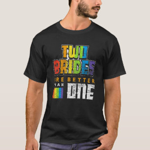 Lesbian Wedding Couple Two Brides Are Better Than T-Shirt