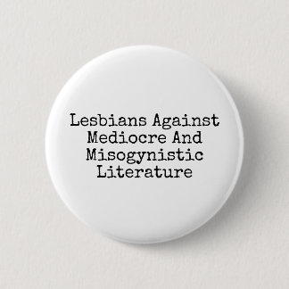 Lesbians against mediocre and misogynistic lit 2 inch round button