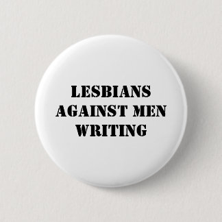 Lesbians against men writing 2 inch round button
