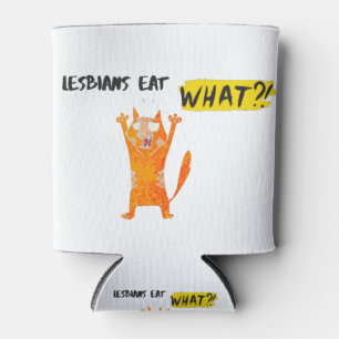 LESBIANS EAT WHAT. CAN COOLER