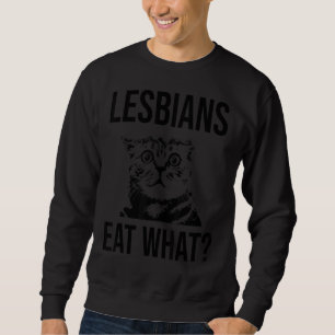 Lesbians Eat What Cat Face Adult Joke Lgbt Sweatshirt