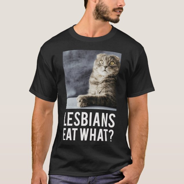 Lesbians Eat What friend T-Shirt (Front)