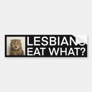 Lesbians Eat What Funny Bumper Sticker