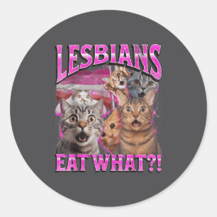 Lesbians Eat What_! Funny Cat Gay Pride Lgbtq Pun Classic Round Sticker