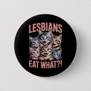 Lesbians Eat What Funny Cat Lesbian LGBTQ Pride 2 Inch Round Button
