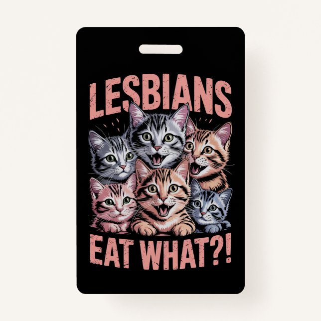Lesbians Eat What Funny Cat Lesbian LGBTQ Pride Badge (Front)