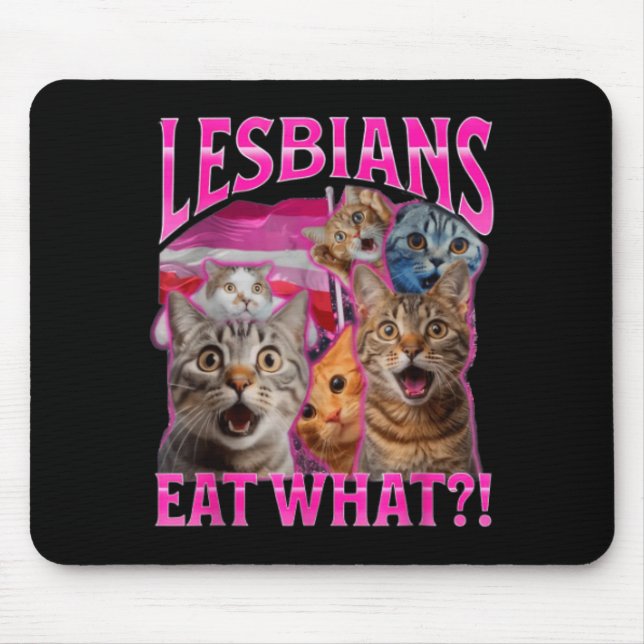 Lesbians Eat What_ Funny Cat Rude Gay Pride Lgbtq  Mouse Pad (Front)