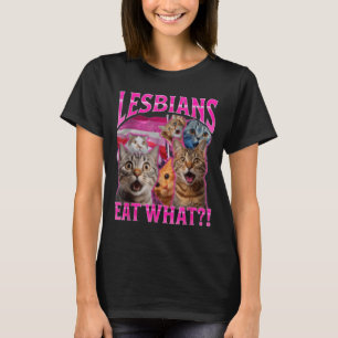 Lesbians Eat What_ Funny Cat Rude Gay Pride Lgbtq T-Shirt
