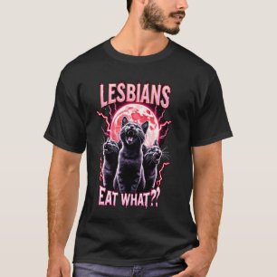 Lesbians Eat What Funny Cats Meme LGBTQ Lesbian Hu T-Shirt