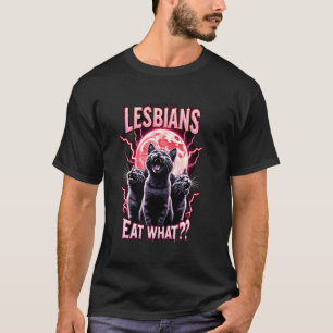Lesbians Eat What Funny Cats Meme LGBTQ Lesbian Hu T-Shirt