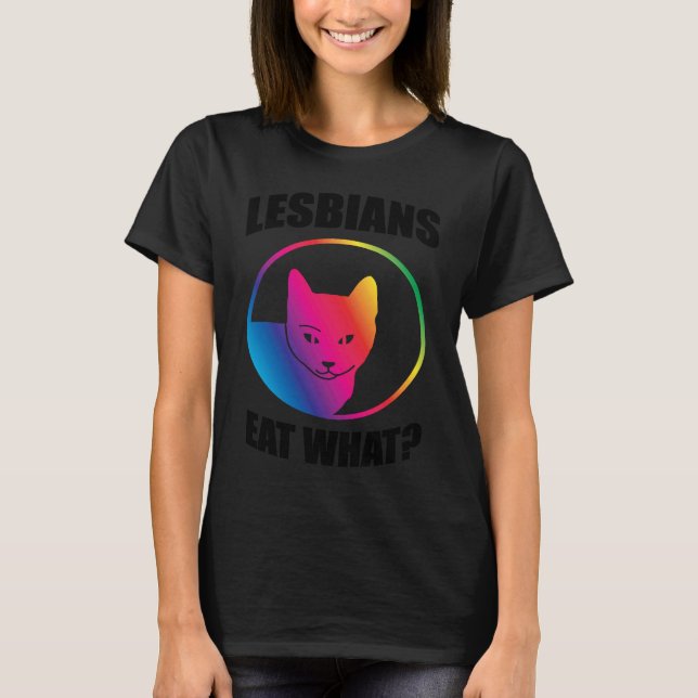 Lesbians eat what T-Shirt (Front)