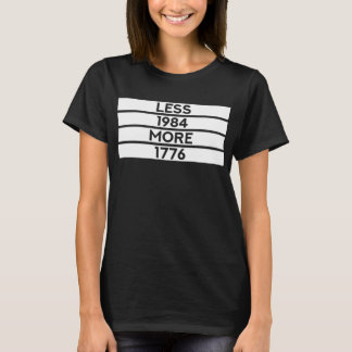 Less 1984 More 1776 (Patriotic Free Thinker) T-Shirt