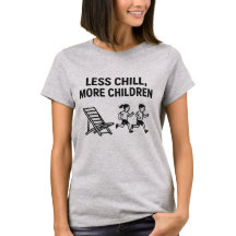 Less Chill, More Children – Mom Summer Vibes Tee 