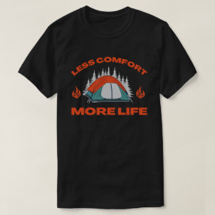 LESS COMFORT MORE LIFE camping trip T-Shirt