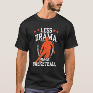 Less Drama More Basketball Coach Team Player Match T-Shirt