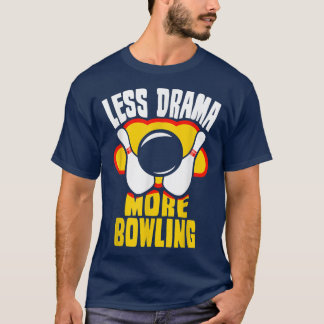 Less Drama More Bowling Sports Sayings Motivation  T-Shirt