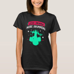 Less Drama More Drumming Drum Drummer Intrument T-Shirt