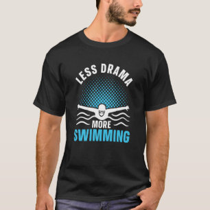 Less Drama More Swimming Hobby Sayings Sports Moti T-Shirt
