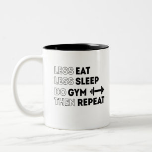 Less Eat, Less Sleep, Do Gym Then repeat Two-Tone Coffee Mug