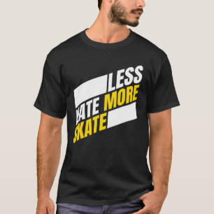 Less Hate More Skate Skateboarding Men Women Kids T-Shirt