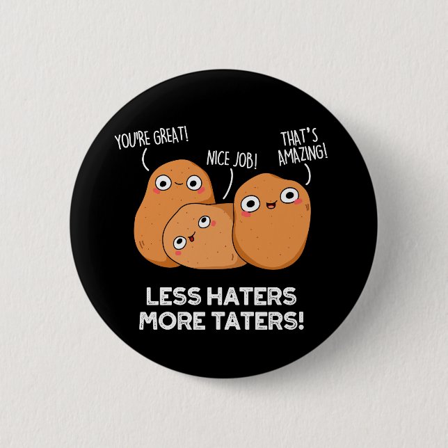 Less Haters More Taters Funny Potato Pun Dark BG 2 Inch Round Button (Front)