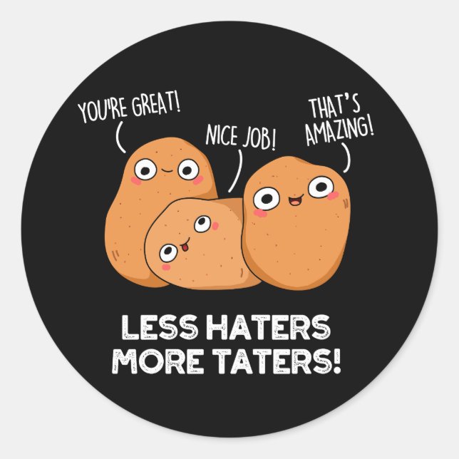 Less Haters More Taters Funny Potato Pun Dark BG Classic Round Sticker (Front)