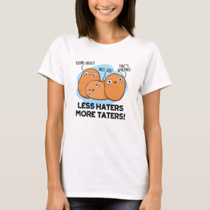 Less Haters More Taters Funny Potato Pun  T-Shirt