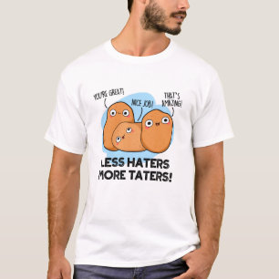 Less Haters More Taters Funny Potato Pun T-Shirt