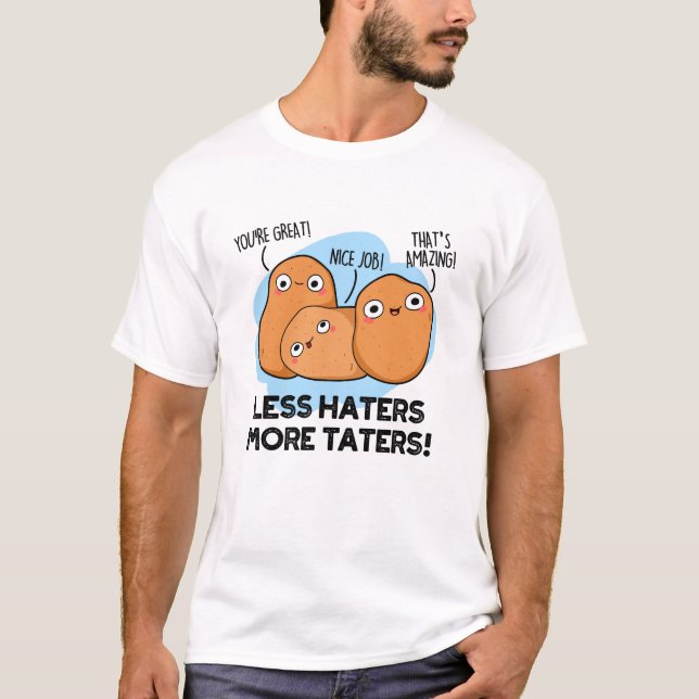 Less Haters More Taters Funny Potato Pun  T-Shirt (Front)