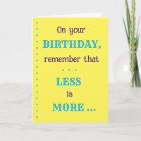 "Less is More" Birthday Card