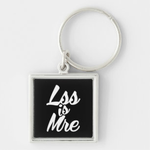 Less is More, Lss Is Mre Keychain