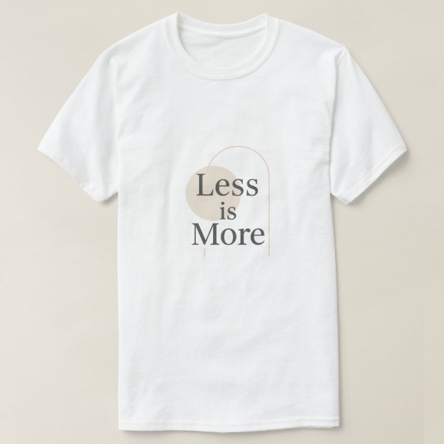 Less Is More – Minimalist Modern Quote Design T-Shirt (Design Front)