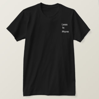Less is more T-Shirt