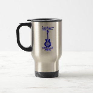 Less is more unless it's playing the guitar travel mug