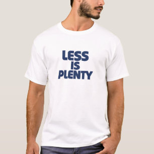 Less Is Plenty T-Shirt