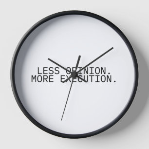 Less Opinion More Execution Minimalist Wall Clock