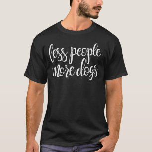 Less People More Dogs Dog Human Hater Humour T-Shirt