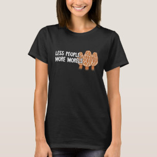 Less People More Morels Fungi Mushroom Mycology P T-Shirt