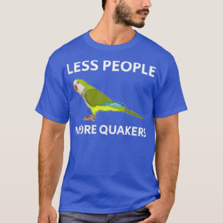 Less People Parakeet Lover Quaker Parrot design T-Shirt