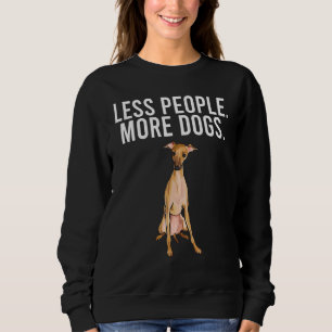 Less Person More Small Dogs Italian Greyhound Sweatshirt