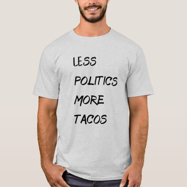 Less Politics More Tacos T-Shirt (Front)
