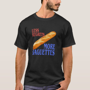 Less Regrets More Baguettes T-Shirt