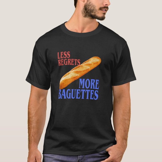 Less Regrets More Baguettes T-Shirt (Front)